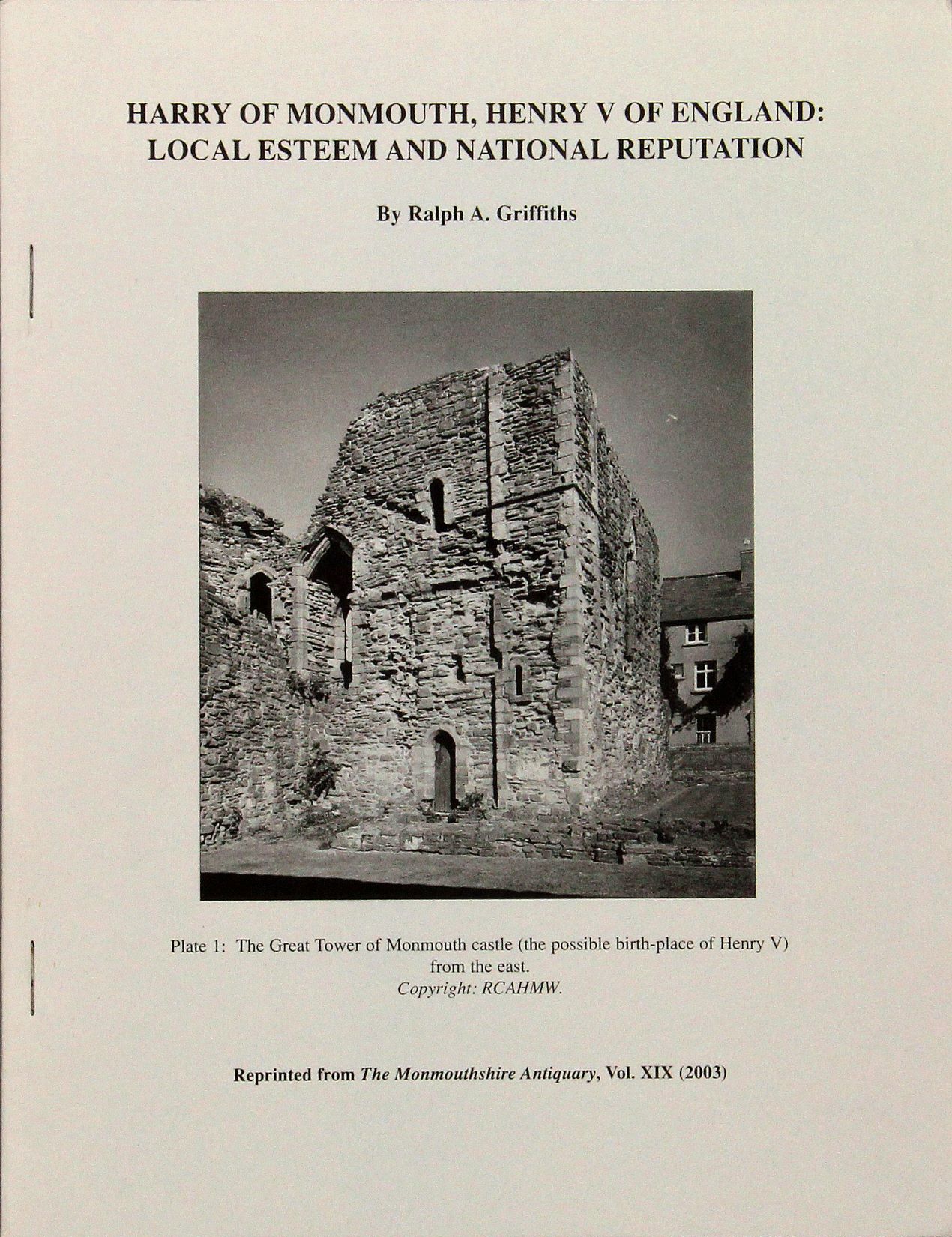 Harry of Monmouth, Henry of England: Local esteem and national reputation (reprinted from The Monmouthshire Antiquity), Ralph Griffiths, 2003, £1.00